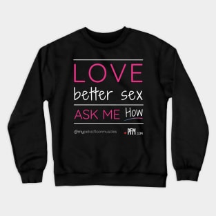 Love Better Sex - Ask Me How! Crewneck Sweatshirt
